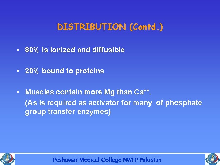 DISTRIBUTION (Contd. ) • 80% is ionized and diffusible • 20% bound to proteins