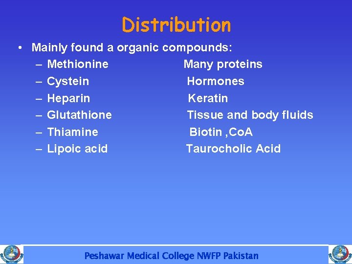 Distribution • Mainly found a organic compounds: – Methionine Many proteins – Cystein Hormones