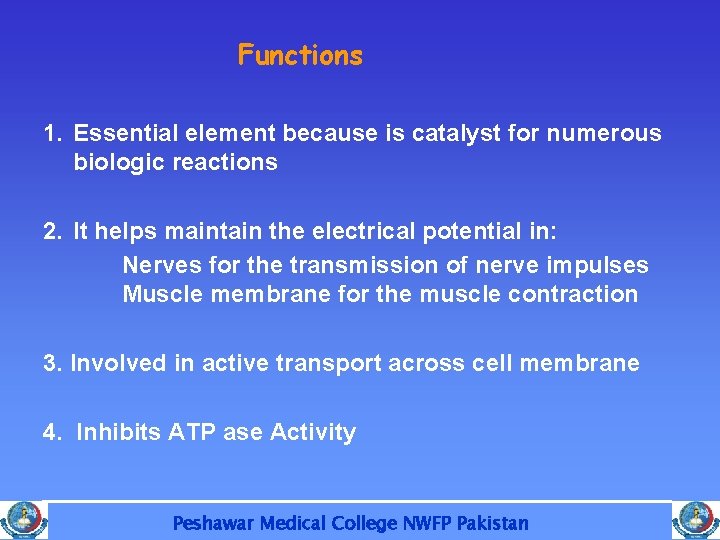 Functions 1. Essential element because is catalyst for numerous biologic reactions 2. It helps