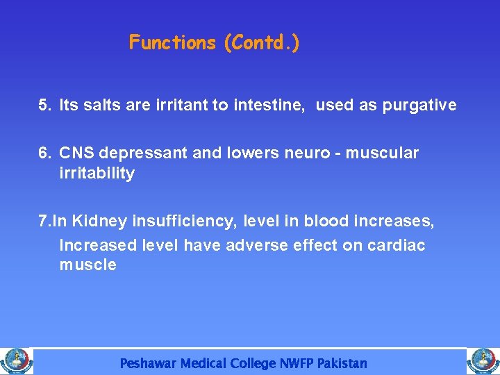 Functions (Contd. ) 5. Its salts are irritant to intestine, used as purgative 6.