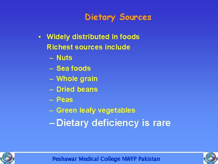 Dietary Sources • Widely distributed in foods Richest sources include – Nuts – Sea