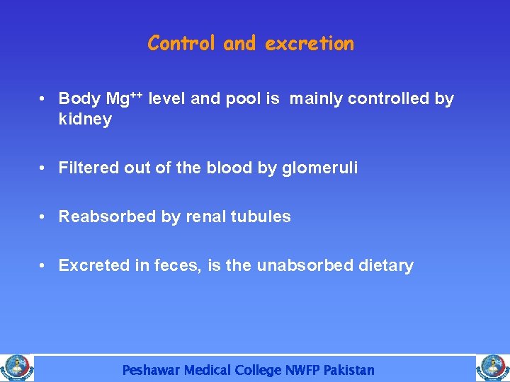 Control and excretion • Body Mg++ level and pool is mainly controlled by kidney