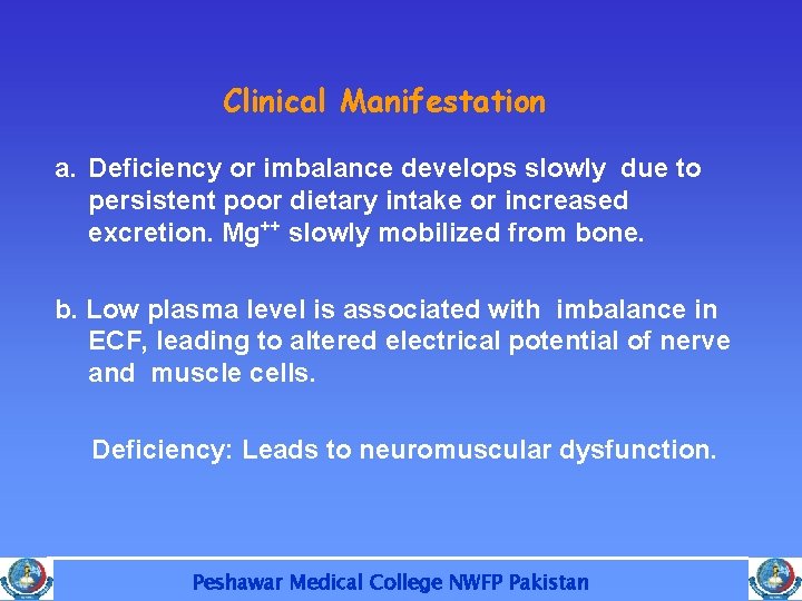 Clinical Manifestation a. Deficiency or imbalance develops slowly due to persistent poor dietary intake