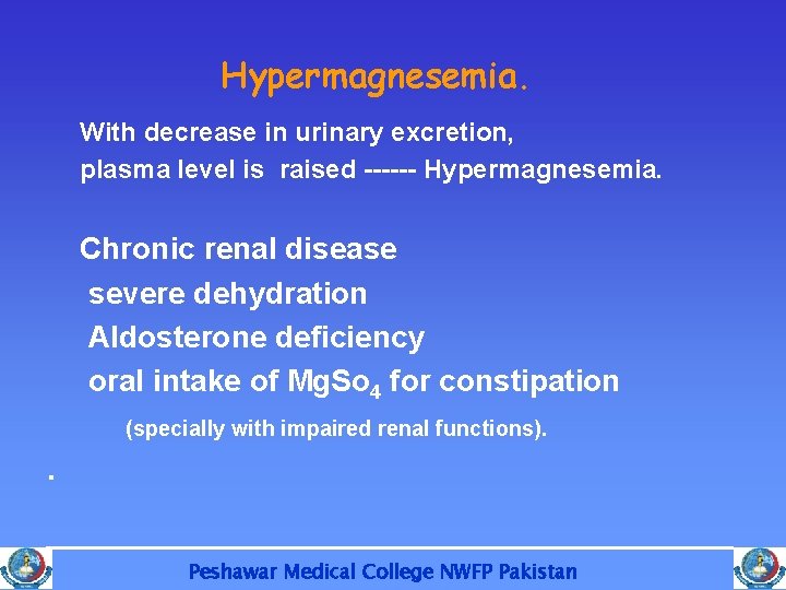 Hypermagnesemia. With decrease in urinary excretion, plasma level is raised ------ Hypermagnesemia. Chronic renal
