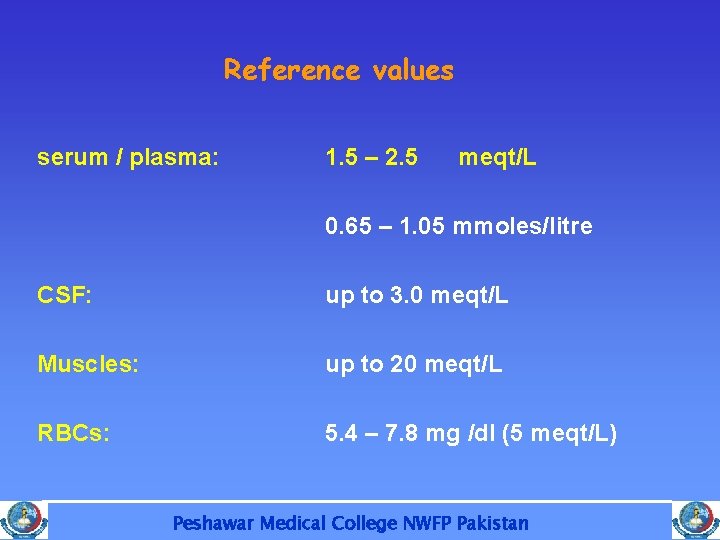 Reference values serum / plasma: 1. 5 – 2. 5 meqt/L 0. 65 –