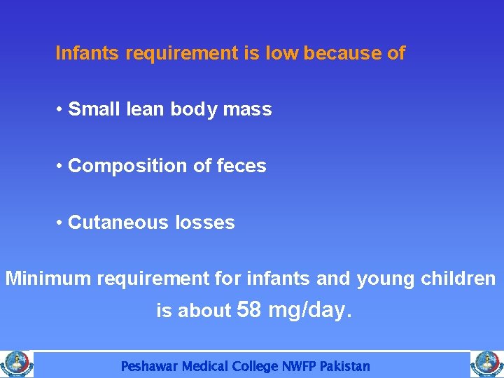 Infants requirement is low because of • Small lean body mass • Composition of