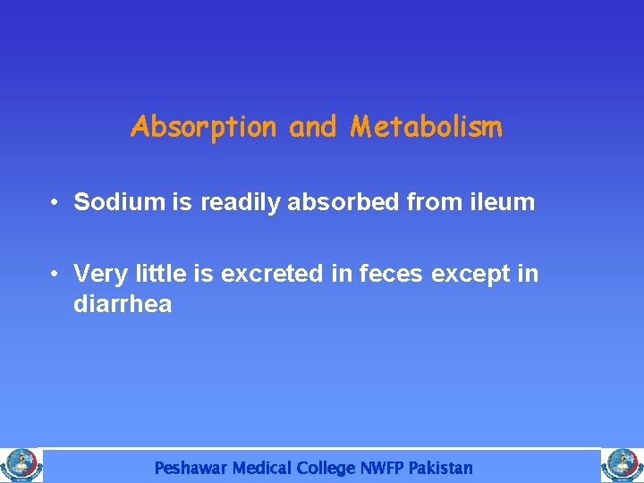 Absorption and Metabolism • Sodium is readily absorbed from ileum • Very little is