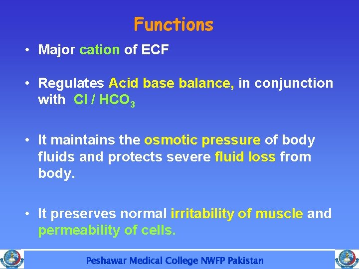 Functions • Major cation of ECF • Regulates Acid base balance, in conjunction with