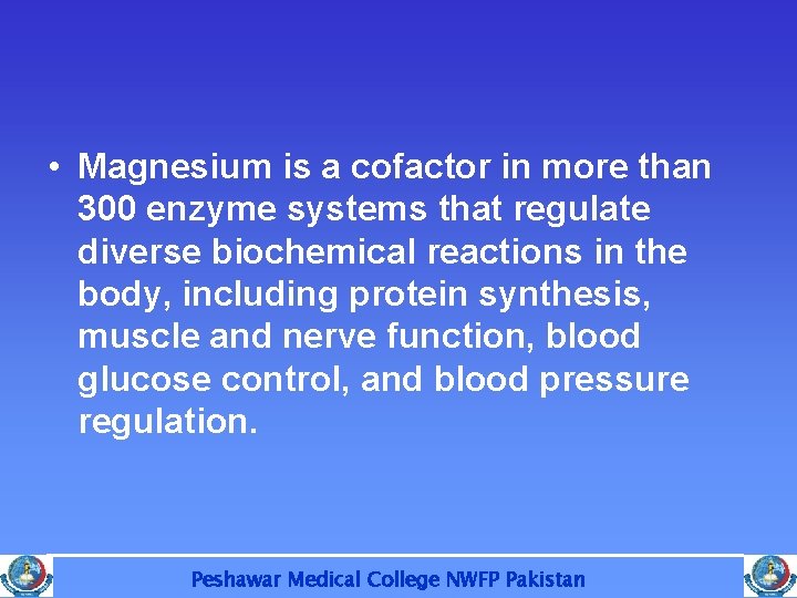  • Magnesium is a cofactor in more than 300 enzyme systems that regulate