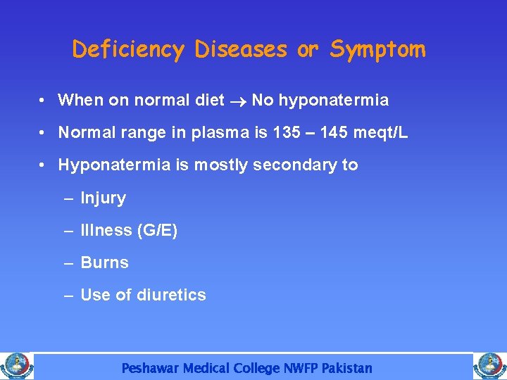 Deficiency Diseases or Symptom • When on normal diet No hyponatermia • Normal range