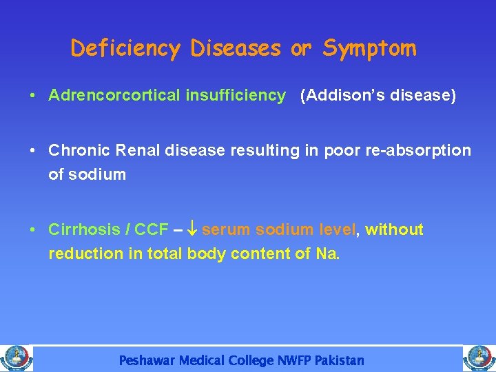Deficiency Diseases or Symptom • Adrencorcortical insufficiency (Addison’s disease) • Chronic Renal disease resulting