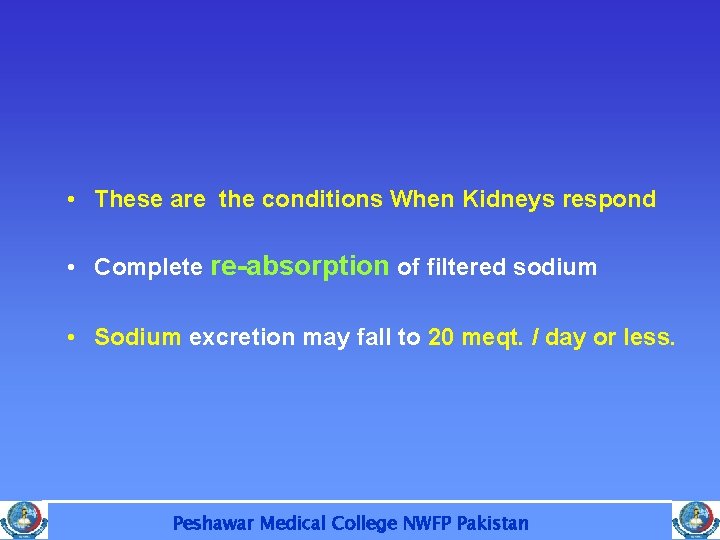  • These are the conditions When Kidneys respond • Complete re-absorption of filtered