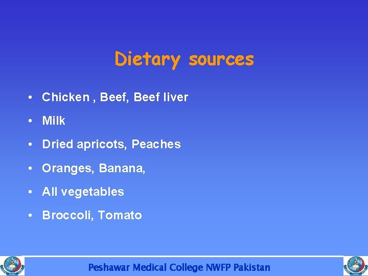 Dietary sources • Chicken , Beef liver • Milk • Dried apricots, Peaches •