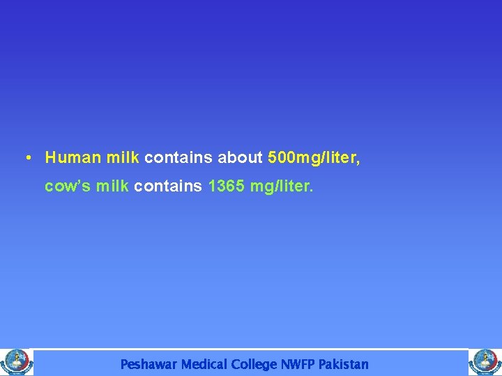  • Human milk contains about 500 mg/liter, cow’s milk contains 1365 mg/liter. Peshawar