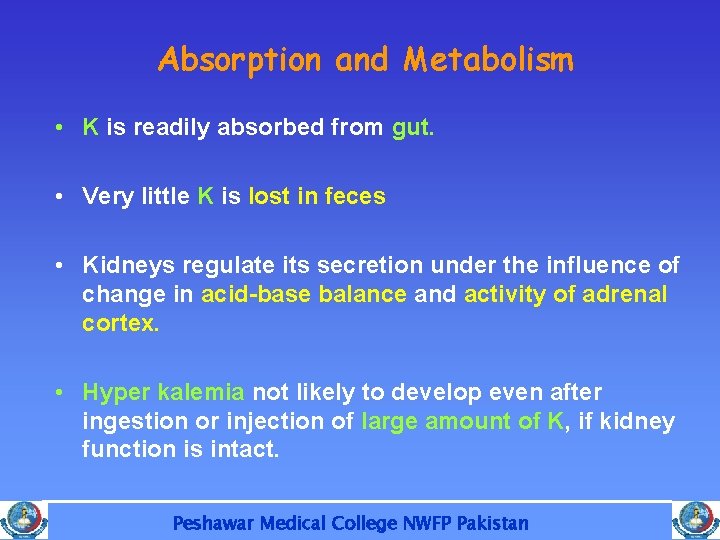 Absorption and Metabolism • K is readily absorbed from gut. • Very little K