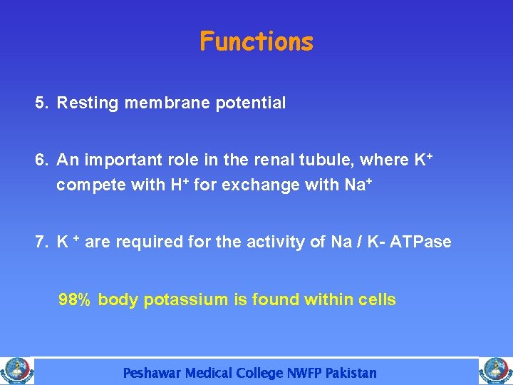 Functions 5. Resting membrane potential 6. An important role in the renal tubule, where