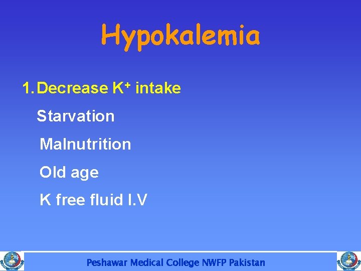 Hypokalemia 1. Decrease K+ intake Starvation Malnutrition Old age K free fluid I. V