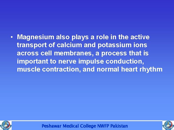  • Magnesium also plays a role in the active transport of calcium and