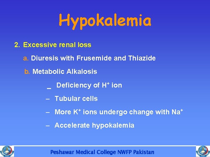 Hypokalemia 2. Excessive renal loss a. Diuresis with Frusemide and Thiazide b. Metabolic Alkalosis