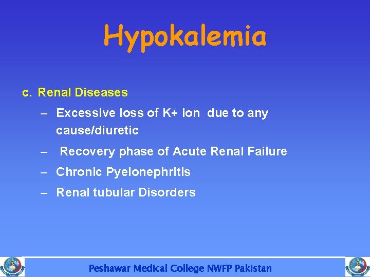 Hypokalemia c. Renal Diseases – Excessive loss of K+ ion due to any cause/diuretic