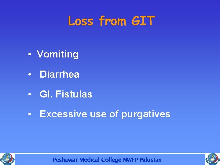 Loss from GIT • Vomiting • Diarrhea • GI. Fistulas • Excessive use of