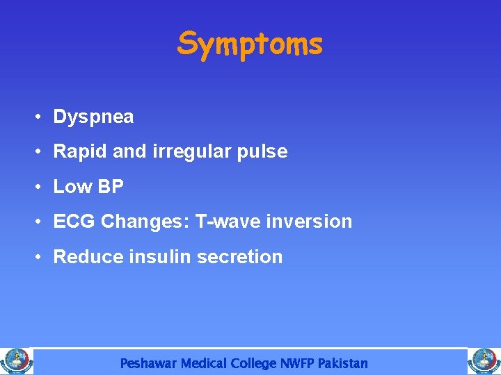 Symptoms • Dyspnea • Rapid and irregular pulse • Low BP • ECG Changes: