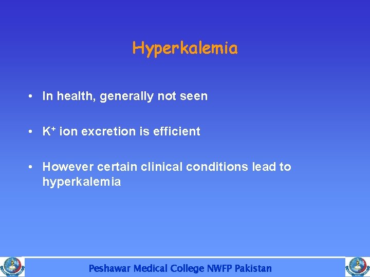 Hyperkalemia • In health, generally not seen • K+ ion excretion is efficient •