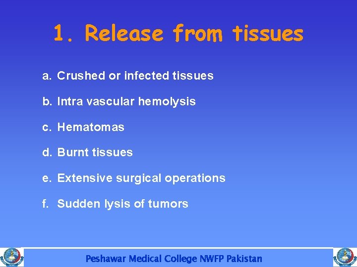 1. Release from tissues a. Crushed or infected tissues b. Intra vascular hemolysis c.