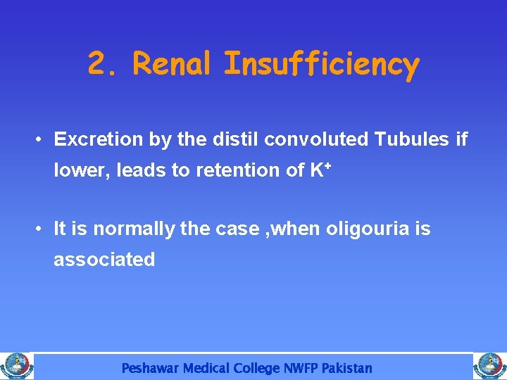 2. Renal Insufficiency • Excretion by the distil convoluted Tubules if lower, leads to