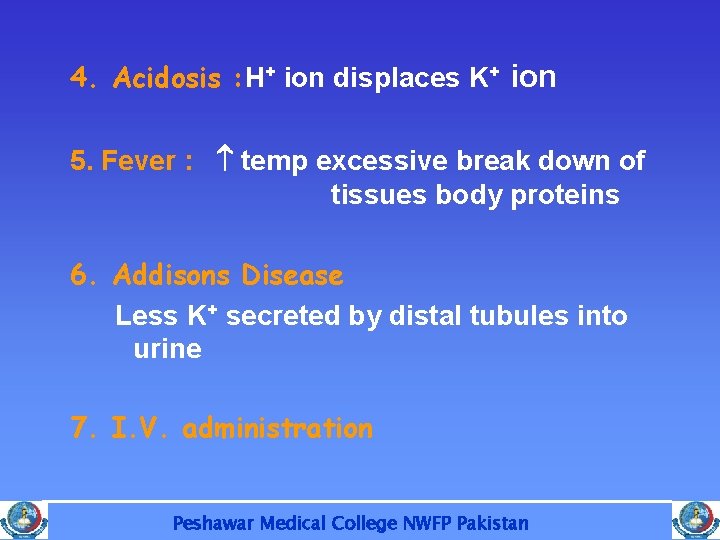 4. Acidosis : H+ ion displaces K+ ion 5. Fever : temp excessive break