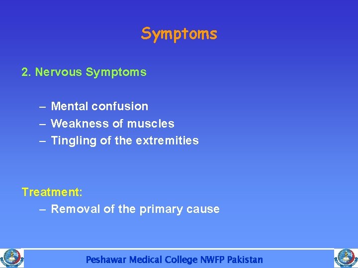 Symptoms 2. Nervous Symptoms – Mental confusion – Weakness of muscles – Tingling of