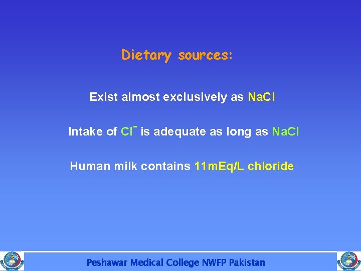 Dietary sources: Exist almost exclusively as Na. Cl Intake of Cl- is adequate as