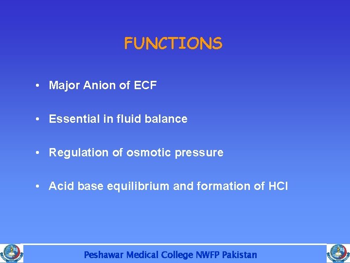 FUNCTIONS • Major Anion of ECF • Essential in fluid balance • Regulation of