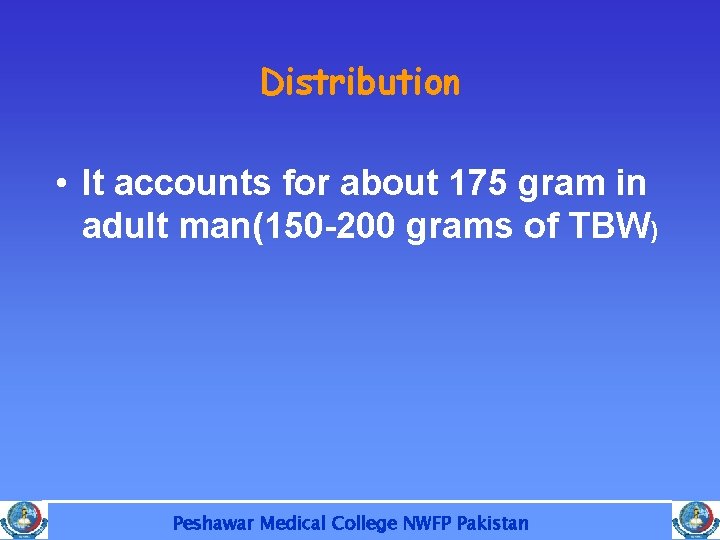 Distribution • It accounts for about 175 gram in adult man(150 -200 grams of
