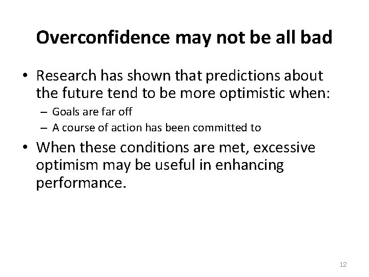 Overconfidence may not be all bad • Research has shown that predictions about the