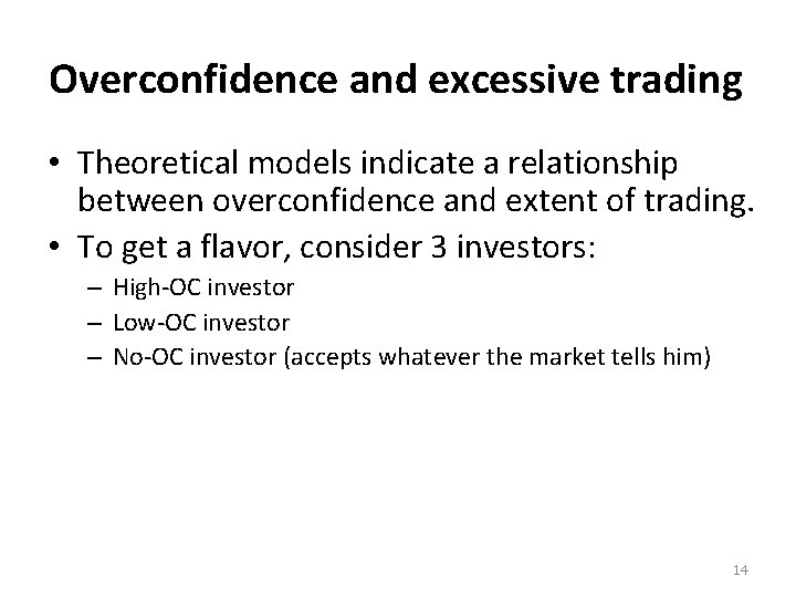 Overconfidence and excessive trading • Theoretical models indicate a relationship between overconfidence and extent