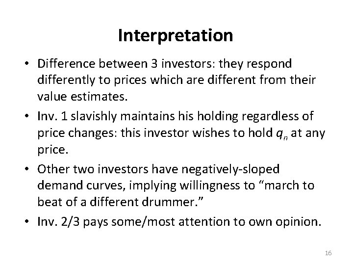 Interpretation • Difference between 3 investors: they respond differently to prices which are different