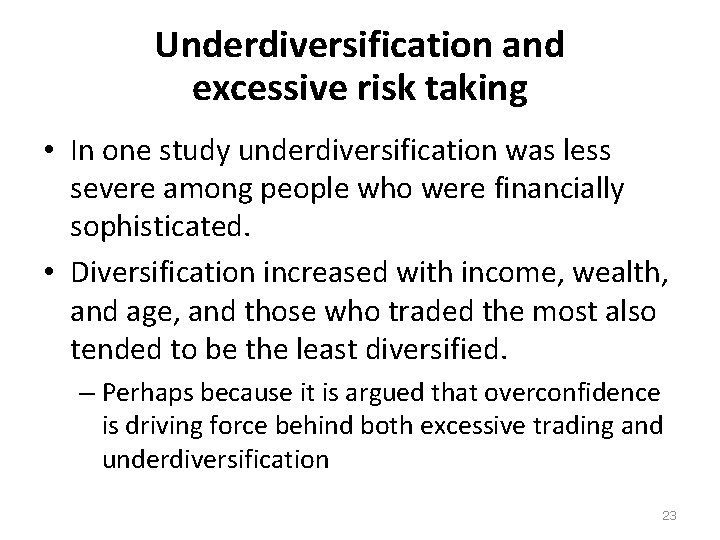 Underdiversification and excessive risk taking • In one study underdiversification was less severe among