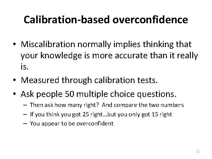 Calibration-based overconfidence • Miscalibration normally implies thinking that your knowledge is more accurate than