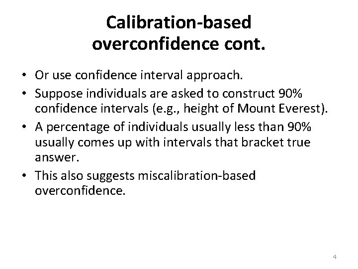 Calibration-based overconfidence cont. • Or use confidence interval approach. • Suppose individuals are asked