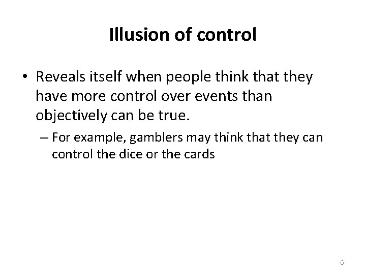 Illusion of control • Reveals itself when people think that they have more control Illusion of control • Reveals itself when people think that they have more control