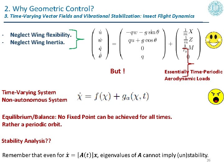 2. Why Geometric Control? 3. Time-Varying Vector Fields and Vibrational Stabilization: Insect Flight Dynamics