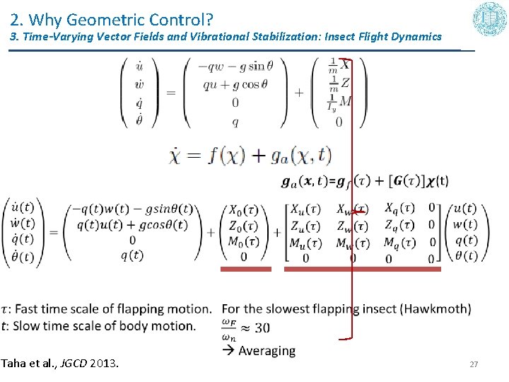 2. Why Geometric Control? 3. Time-Varying Vector Fields and Vibrational Stabilization: Insect Flight Dynamics