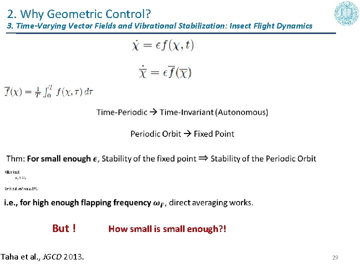 2. Why Geometric Control? 3. Time-Varying Vector Fields and Vibrational Stabilization: Insect Flight Dynamics