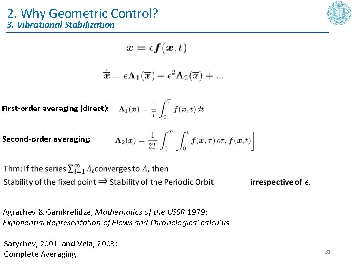 2. Why Geometric Control? 3. Vibrational Stabilization First-order averaging (direct): Second-order averaging: Agrachev &