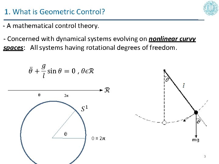 1. What is Geometric Control? - A mathematical control theory. - Concerned with dynamical