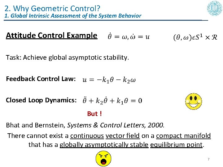 2. Why Geometric Control? 1. Global Intrinsic Assessment of the System Behavior Attitude Control