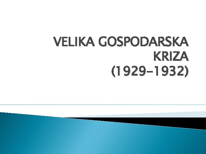 VELIKA GOSPODARSKA KRIZA (1929 -1932) 
