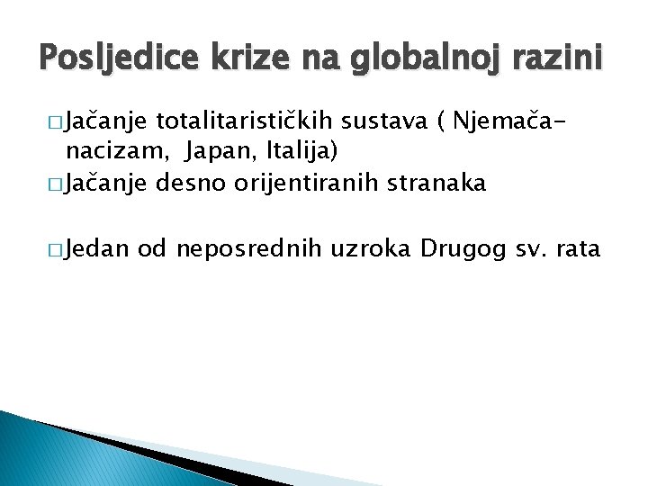 Posljedice krize na globalnoj razini � Jačanje totalitarističkih sustava ( Njemačanacizam, Japan, Italija) �