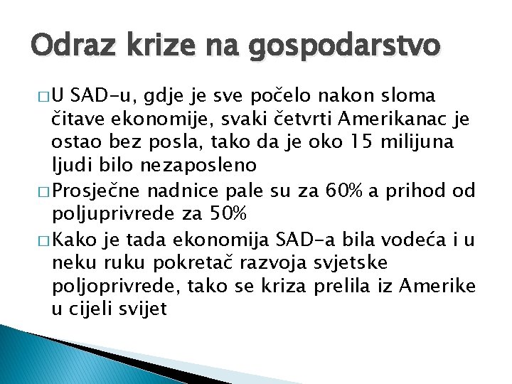 Odraz krize na gospodarstvo �U SAD-u, gdje je sve počelo nakon sloma čitave ekonomije,